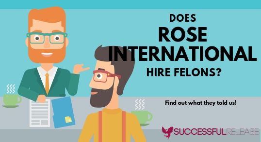 Does Rose International hire felons or will you have better luck at another staffing agency